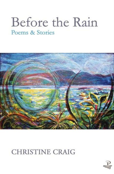 Text: "Before the Rain, Poems & Stories, Christine Craig." Illustration: Bunte Landschaft mit Pflanzen und Regenbögen.