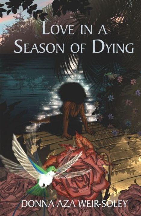 „Love in a Season of Dying“ und „Donna Aza Weir-Soley“ sind die sichtbaren Texte. Frau vor Wasser, Blumen, Kolibri.