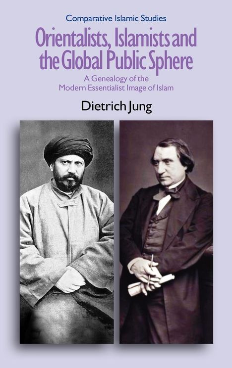 Dietrich Jung: Orientalists, Islamists and the Global Public Sphere, Buch