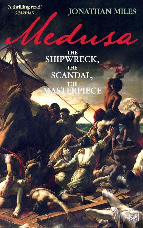 „Medusa“ – Jonathan Miles. „The Shipwreck, The Scandal, The Masterpiece“. Gemälde: Menschen auf einem Schiff in Not.