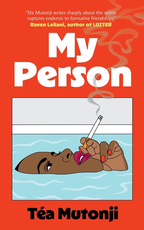 Oben: Zitat von Raven Leilani über Téa Mutonji. Groß: "My Person". Unten: "Téa Mutonji". Illustration: Person im Wasser mit Zigarette.