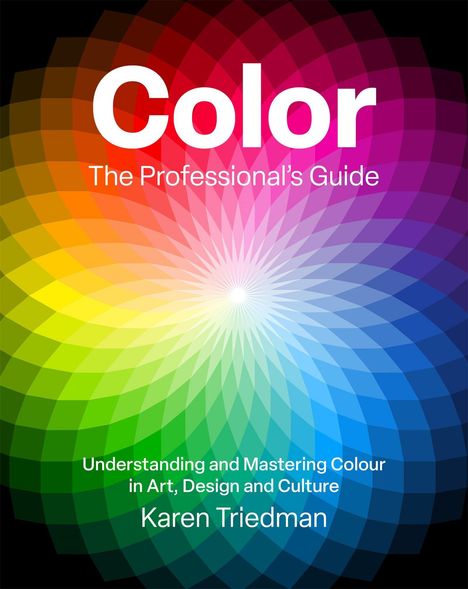 Text: "Color, The Professional’s Guide, Understanding and Mastering Colour in Art, Design and Culture, Karen Triedman".  
Illustration: Ein buntes, strahlenförmiges Muster.