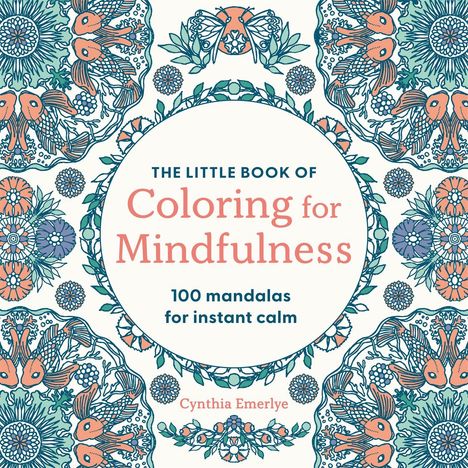 Text: "The Little Book of Coloring for Mindfulness. 100 mandalas for instant calm. Cynthia Emerlye." Mandala-Illustration mit bunten Mustern.