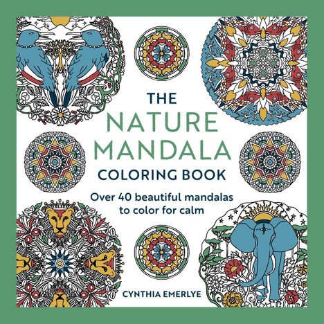 "The Nature Mandala Coloring Book. Over 40 beautiful mandalas to color for calm. Cynthia Emerlye."  
Bunte Mandalas, Tiere.