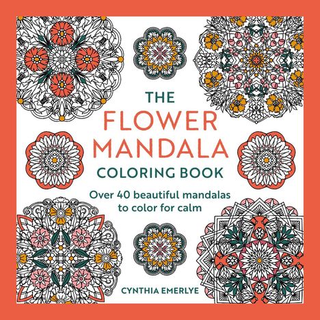 "The Flower Mandala Coloring Book" von Cynthia Emerlye, mit bunten Mandala-Illustrationen auf weißem Hintergrund.