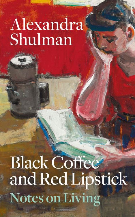 Text: "Alexandra Shulman, Black Coffee and Red Lipstick, Notes on Living." Illustration: Person liest mit Kaffeetasse.