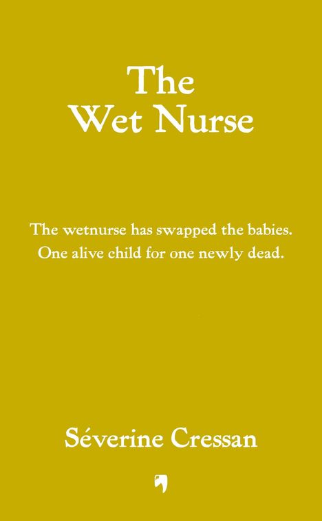 Titel: "The Wet Nurse". Text: "The wetnurse has swapped the babies. One alive child for one newly dead." Autor: Séverine Cressan.
