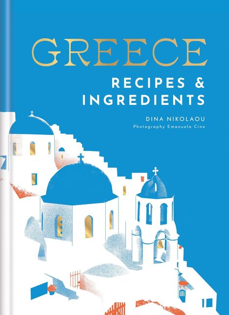 Text: "GREECE RECIPES & INGREDIENTS Dina Nikolaou, Photography Emanuela Cino." Illustration von weißen Gebäuden mit blauen Kuppeln.