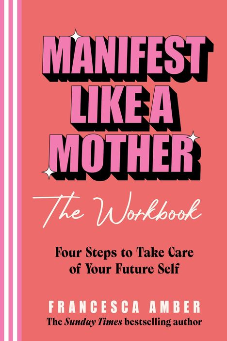 Buchtitel: "Manifest Like a Mother. The Workbook. Four Steps to Take Care of Your Future Self" von Francesca Amber.