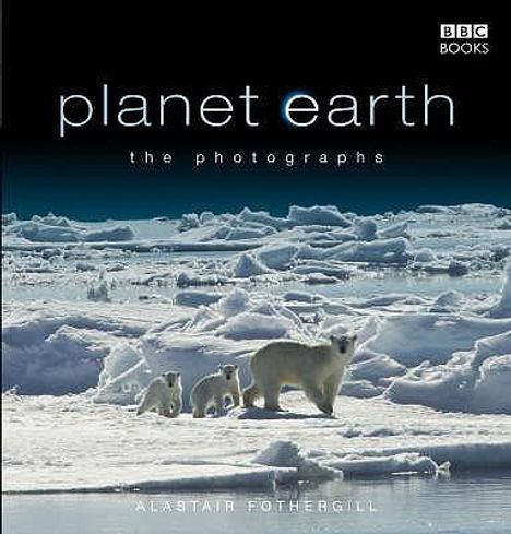 Alastair Fothergill: Planet Earth: The Photographs, Buch