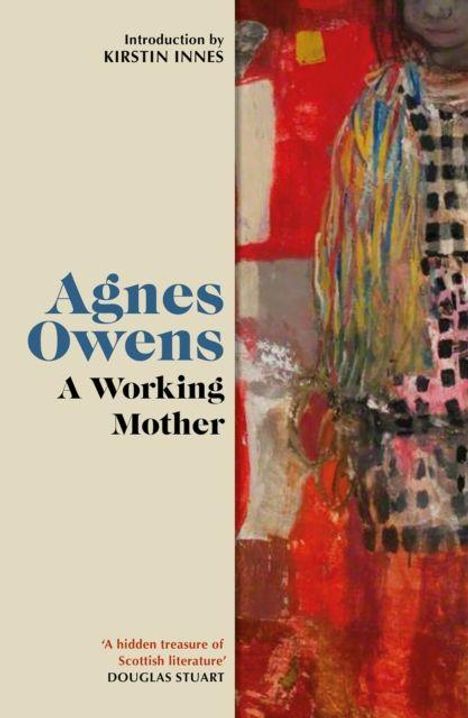 „Agnes Owens: A Working Mother“, Einführung von Kirstin Innes, Zitat von Douglas Stuart. Buntes, abstraktes Gemälde rechts.
