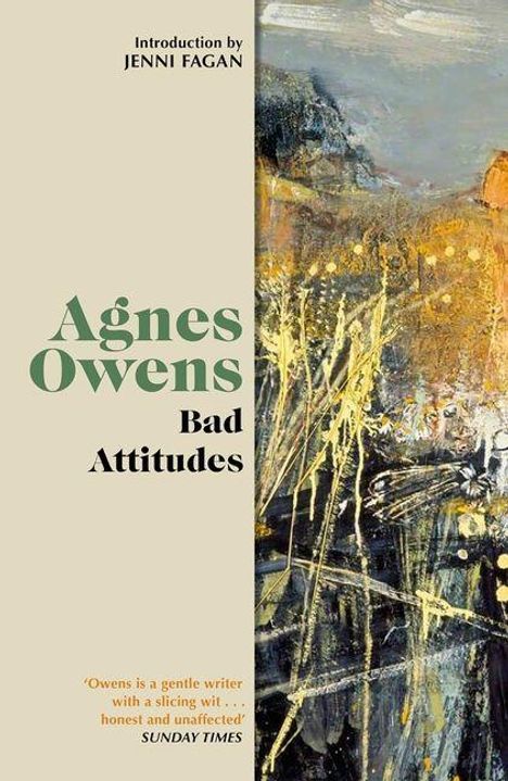 "Agnes Owens, Bad Attitudes. Einführung von Jenni Fagan. Zitat vom Sunday Times. Abstrakte Malerei mit dynamischen Pinselstrichen."
