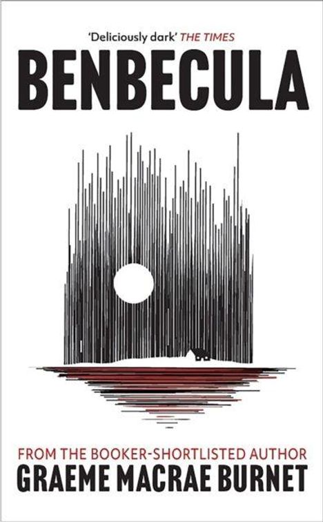 „Deliciously dark“ THE TIMES. BENBECULA. FROM THE BOOKER-SHORTLISTED AUTHOR GRAEME MACRAE BURNET. Illustration: Mond über Wasser.