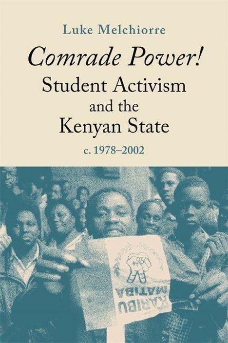 Text: "Comrade Power! Student Activism and the Kenyan State c. 1978–2002." Ein Menschengruppe mit einem Poster, dominant im Bild.