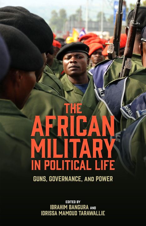 "The African Military in Political Life: Guns, Governance, and Power. Edited by Ibrahim Bangura and Idrissa Mamoud Tarawallie." Soldaten in Uniform.