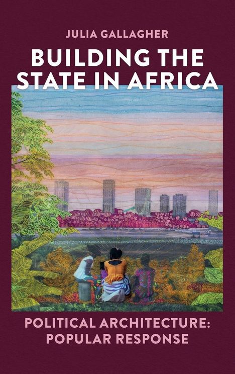 „Building the State in Africa“ von Julia Gallagher. Zwei Personen sitzen vor einer Stadtlandschaft in bunten Farben.