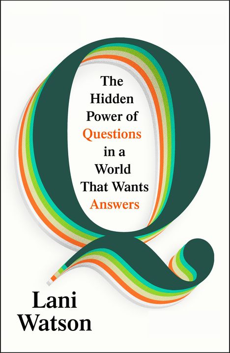 "The Hidden Power of Questions in a World That Wants Answers." Unten steht "Lani Watson." Große, bunte Q-Grafik.