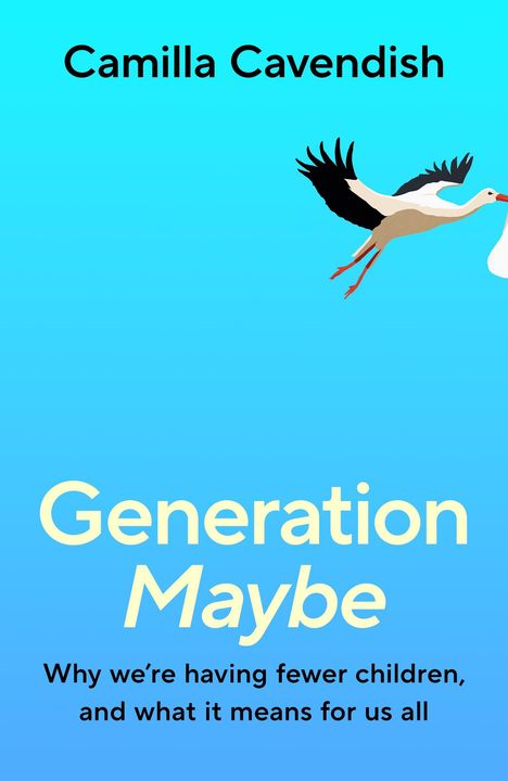 Text oben: "Camilla Cavendish".  
Titel: "Generation Maybe".  
Untertitel: "Why we’re having fewer children, and what it means for us all".  
Ein Storch fliegt, trägt ein Bündel.