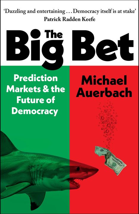 „The Big Bet“ oben, „Prediction Markets & the Future of Democracy“ links, „Michael Auerbach“ rechts. Hai beißt Geldschein.