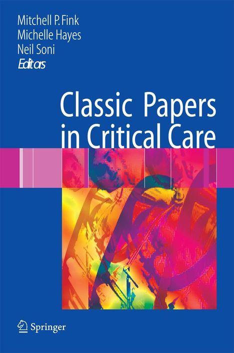 Titel: "Classic Papers in Critical Care"; Autoren: Mitchell P. Fink, Michelle Hayes, Neil Soni. Abstraktes, buntes Design.