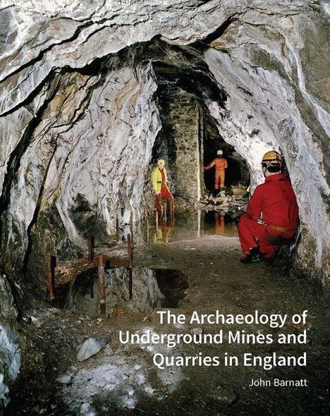 John Barnatt: The Archaeology of Underground Mines and Quarries in England, Buch