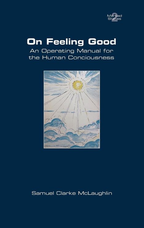 Samuel Clarke McLaughlin: On Feeling Good. An Operating Manual for the Human Consciousness, Buch