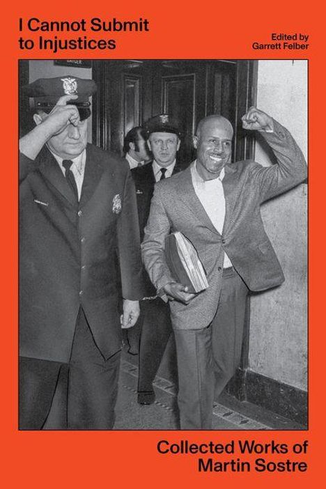 Text oben: "I Cannot Submit to Injustices". Text unten: "Collected Works of Martin Sostre". Ein Mann hebt triumphierend die Faust.
