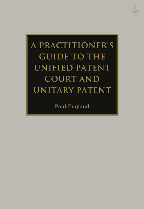 Paul England: A Practitioner's Guide to the Unified Patent Court and Unitary Patent, Buch