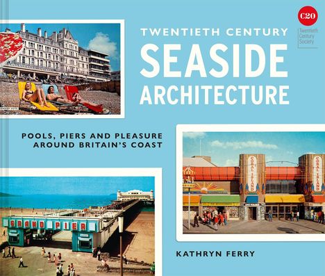 Kathryn Ferry: Twentieth Century Seaside Architecture, Buch