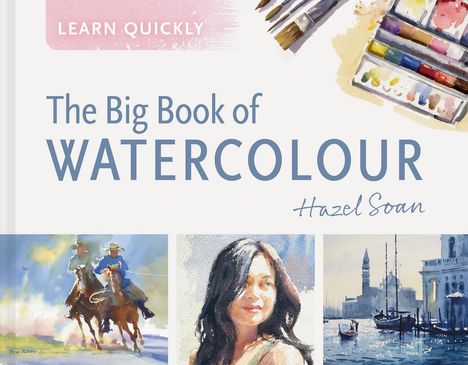 Hazel Soan: Learn Quickly: The Big Book of Watercolour, Buch