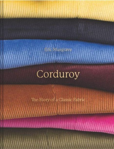 "Eric Musgrave, Corduroy, The Story of a Classic Fabric" auf gefalteten Cordstoffen in Gelb, Blau, Lila, Orange und Pink.