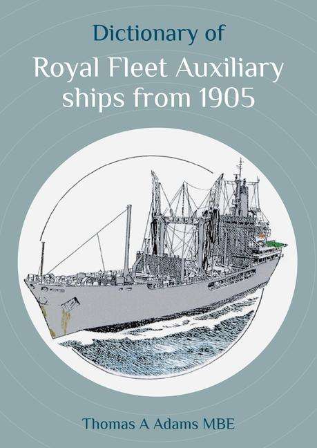 Thomas A Adams: Dictionary of Royal Fleet Auxiliary ships from 1905, Buch