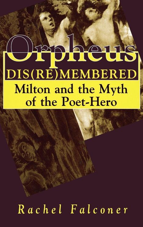 "Orpheus DIS(RE)MEMBERED: Milton and the Myth of the Poet-Hero, Rachel Falconer" auf gelbem Hintergrund. Schattierte Figuren.