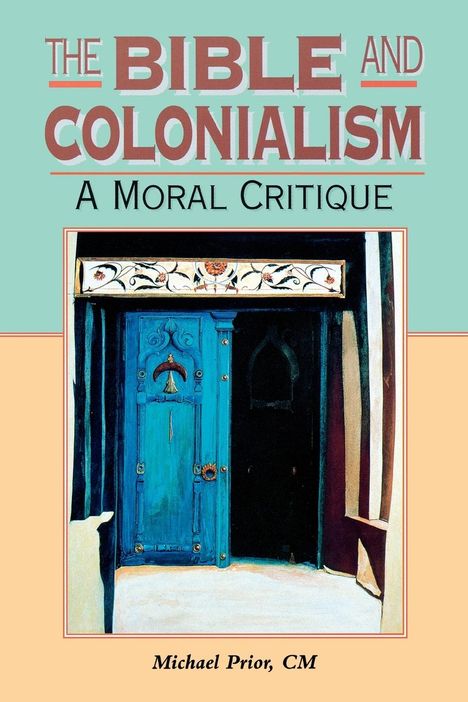 "The Bible and Colonialism: A Moral Critique". Darunter ein blaues dekoratives Türbild, verziert mit floralen Mustern. Autor: Michael Prior, CM.