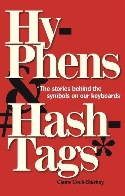 Claire Cock-Starkey: Hyphens &amp; Hashtags*: *The Stories Behind the Symbols on Our Keyboard, Buch