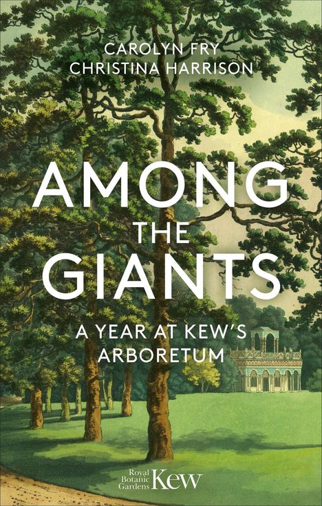 Texte: "CAROLYN FRY CHRISTINA HARRISON AMONG THE GIANTS A YEAR AT KEW'S ARBORETUM Royal Botanic Gardens Kew". 

Illustration: Große Bäume, klassische Architektur im Hintergrund.