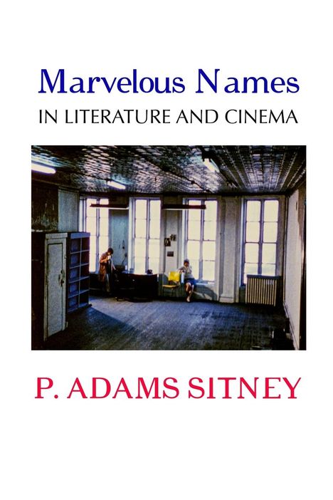 P. Adams Sitney: Marvelous Names In Literature And Cinema, Buch