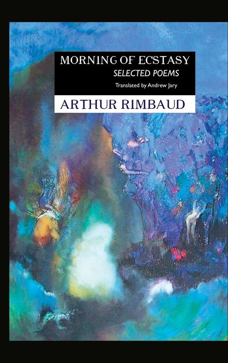 "Morning of Ecstasy: Selected Poems, translated by Andrew Jary, Arthur Rimbaud." Buntes, abstraktes Gemälde in Blau- und Grüntönen.