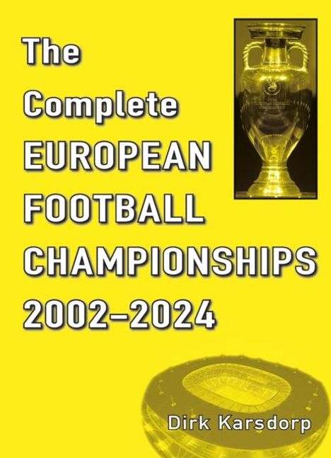 Dirk Karsdorp: The Complete European Football Championships 2002-2024, Buch