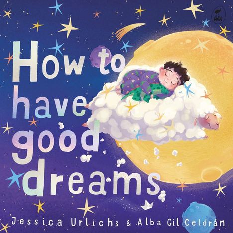 "How to have good dreams", Jessica Urlichs & Alba Gil Celdrán. Kind schläft auf Schaf, umgeben von Sternen und einem Mond.