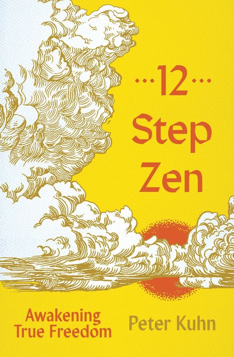 „12 Step Zen“ oben, darunter „Awakening True Freedom“ und „Peter Kuhn“. Illustration mit Wolken und Sonne auf gelbem Hintergrund.