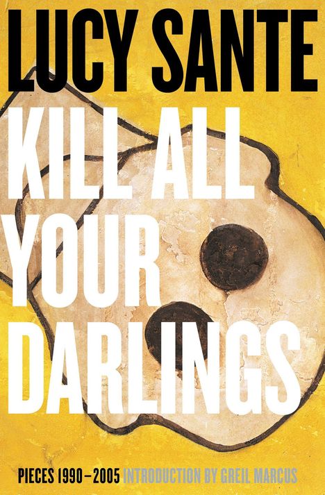 Lucy Sante: Kill All Your Darlings, Buch