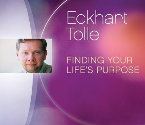 Eckhart Tolle: Finding Your Life's Purpose, CD