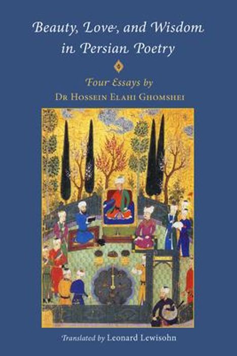 Hossein Elahi Ghomshei: Beauty, Love, and Wisdom in Persian Poetry, Buch