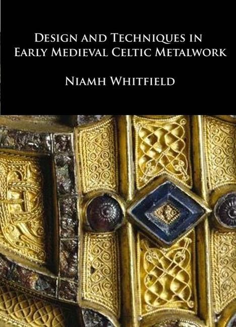 Niamh Whitfield: Design and Techniques in Early Medieval Celtic Metalwork, Buch