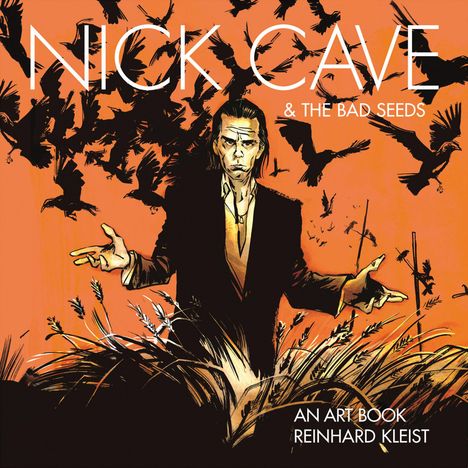 Reinhard Kleist: Nick Cave &amp; The Bad Seeds: An Art Book, Buch