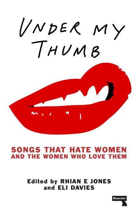 Rhian Jones: Under My Thumb: Songs that hate women and the women who love them, Buch