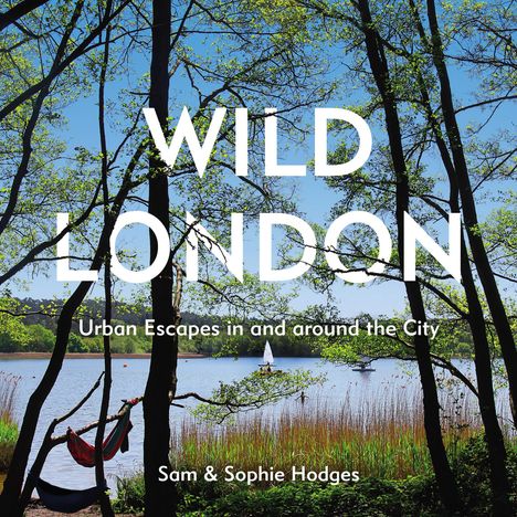 Sam Hodges: Wild London: Urban Escapes in and Around the City, Buch