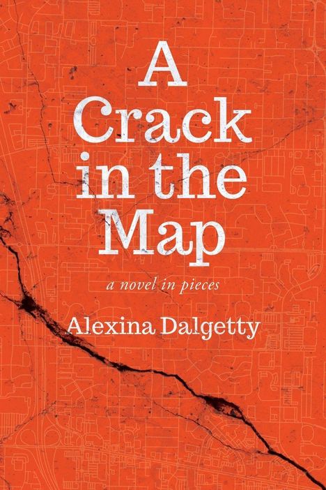 Titel: "A Crack in the Map". Untertitel: "a novel in pieces". Autor: Alexina Dalgetty. Hintergrund: orange Karte mit Riss.