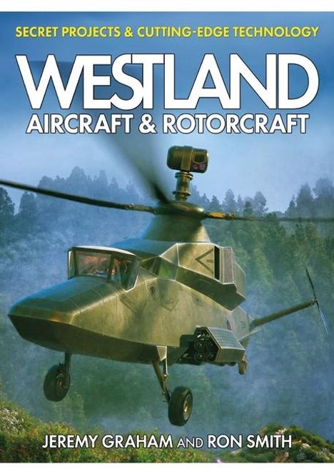 Ron Smith: Westland Aircraft &amp; Rotorcraft: Secret Projects &amp; Cutting-Edge Technology, Buch